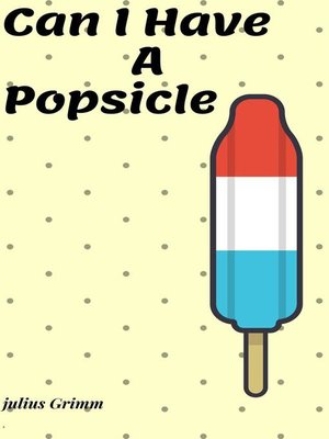 cover image of Can I Have a Popsicle